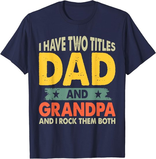 Grandpa Shirts Fathers Day I Have Two Titles Dad And Grandpa T-Shirt