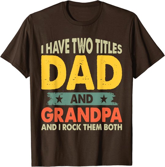 Grandpa Shirts Fathers Day I Have Two Titles Dad And Grandpa T-Shirt
