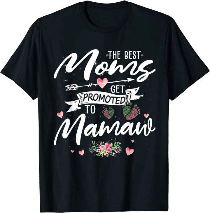The Best Moms Get Promoted To Mamaw Funny Floral Mom Grandma T-Shirt