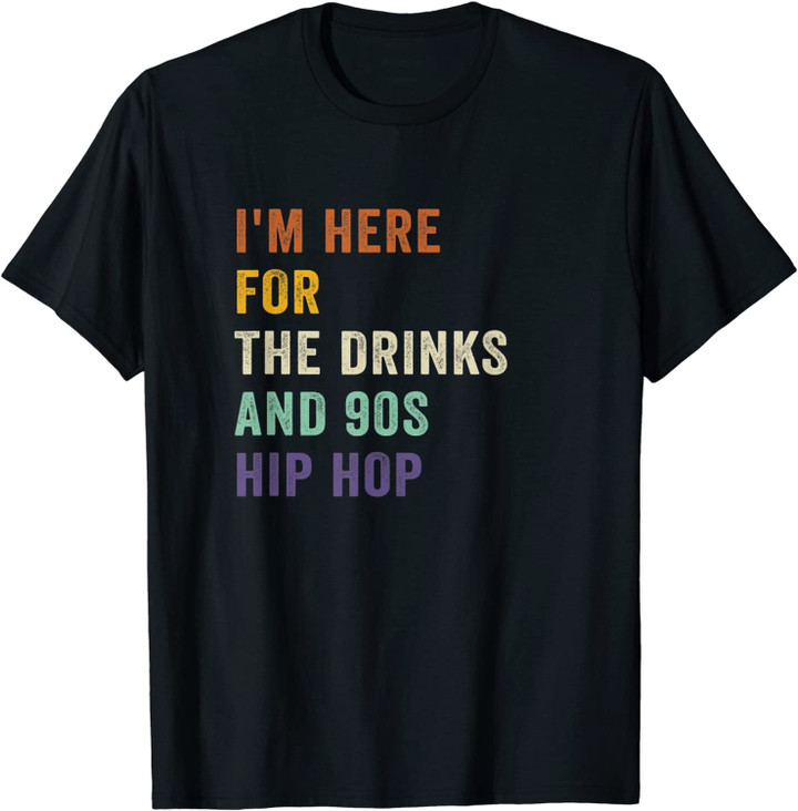 I'm Here For The Drinks And 90s Hip Hop Retro Vintage T-Shirt