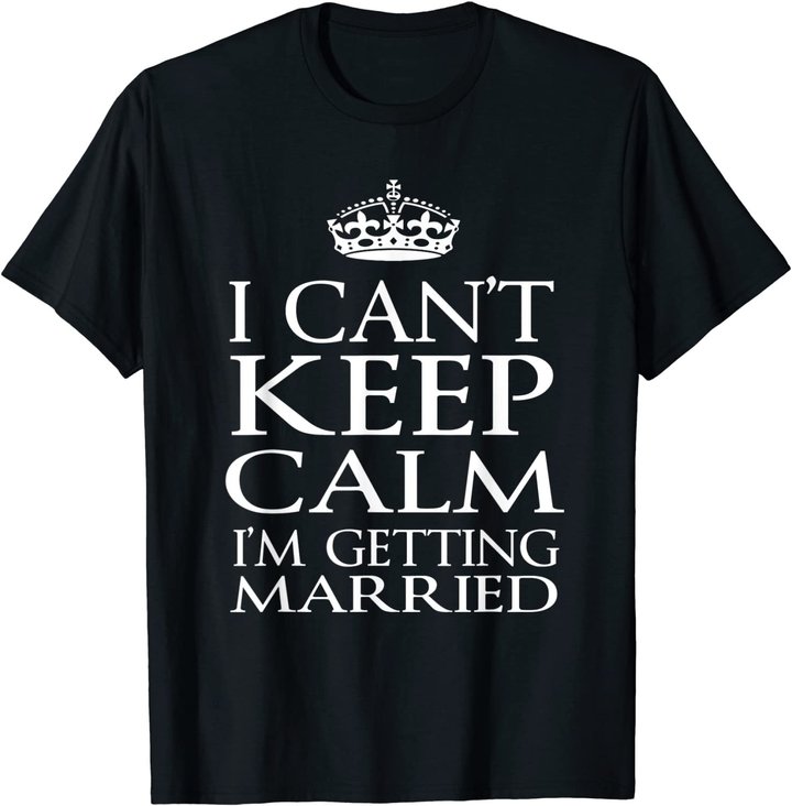 I Can't Keep Calm I'M Getting Married Engaged couple t-shirt