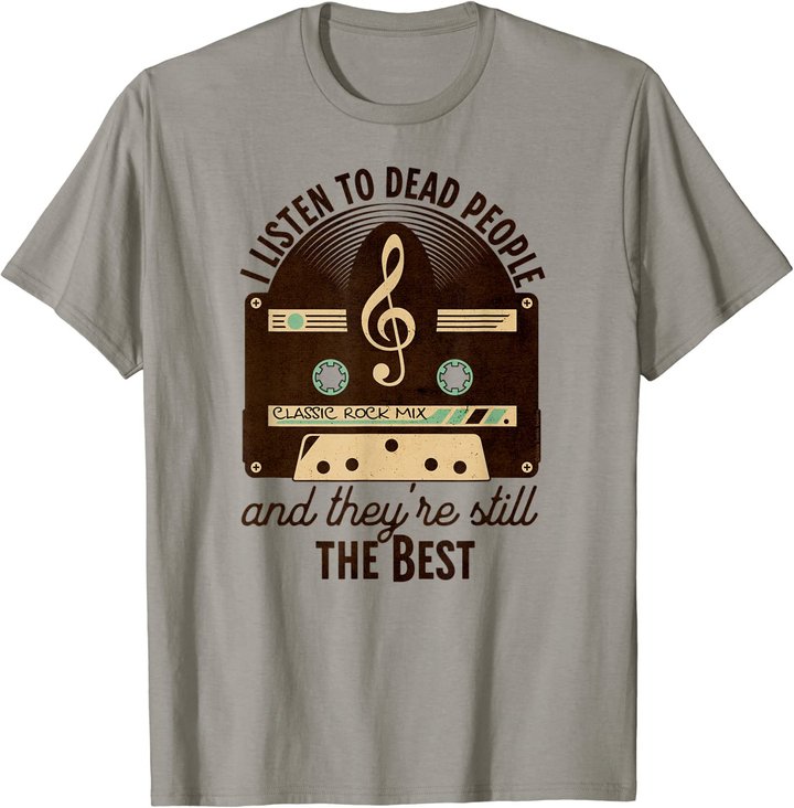 Classic Rock 60s 70s I Listen To Dead People Rock Music T-Shirt