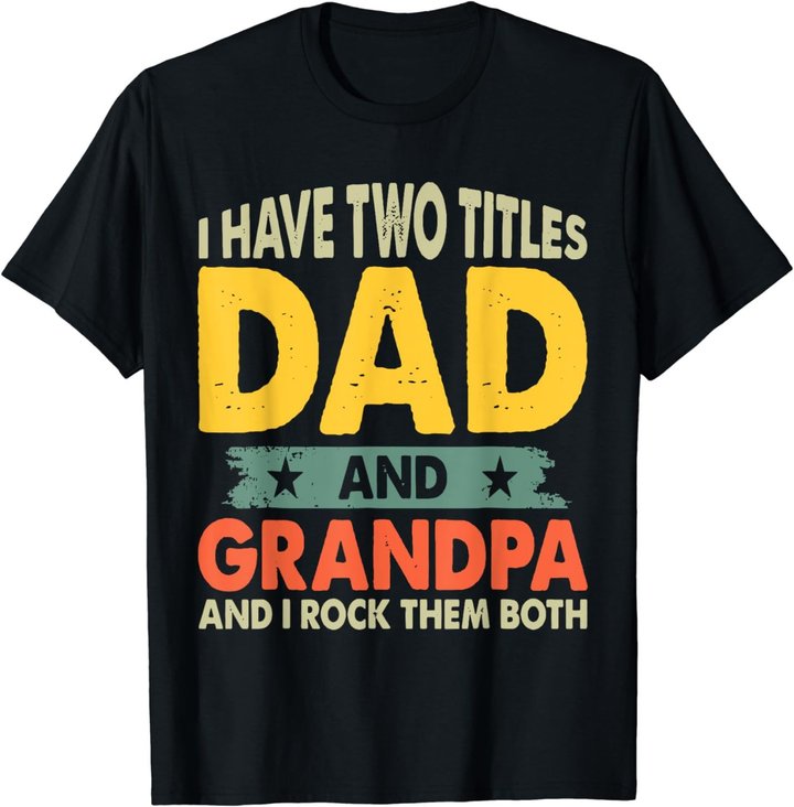 Grandpa Shirts Fathers Day I Have Two Titles Dad And Grandpa T-Shirt