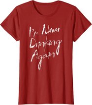 I'm Never Drinking Again Design Funny Hangover, Alcohol T-Shirt