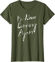 I'm Never Drinking Again Design Funny Hangover, Alcohol T-Shirt