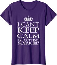 I Can't Keep Calm I'M Getting Married Engaged couple t-shirt