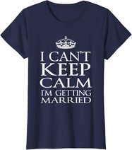 I Can't Keep Calm I'M Getting Married Engaged couple t-shirt