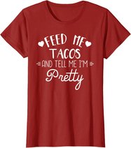 Feed Me Tacos And Tell Me Im Pretty T-Shirt Funny Taco Lover
