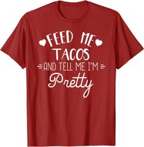 Feed Me Tacos And Tell Me Im Pretty T-Shirt Funny Taco Lover