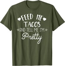 Feed Me Tacos And Tell Me Im Pretty T-Shirt Funny Taco Lover