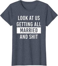 Look At Us Getting All Married And Shirt Couple Matching 2 T-Shirt