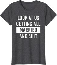 Look At Us Getting All Married And Shirt Couple Matching 2 T-Shirt