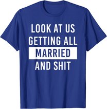 Look At Us Getting All Married And Shirt Couple Matching 2 T-Shirt