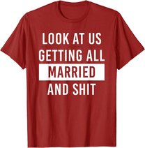 Look At Us Getting All Married And Shirt Couple Matching 2 T-Shirt