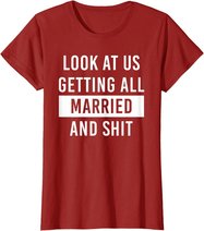 Look At Us Getting All Married And Shirt Couple Matching 2 T-Shirt