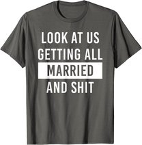 Look At Us Getting All Married And Shirt Couple Matching 2 T-Shirt