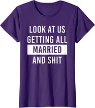 Look At Us Getting All Married And Shirt Couple Matching 2 T-Shirt