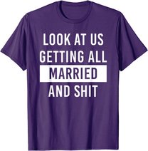 Look At Us Getting All Married And Shirt Couple Matching 2 T-Shirt
