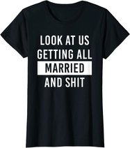 Look At Us Getting All Married And Shirt Couple Matching 2 T-Shirt