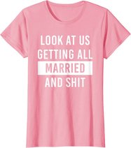 Look At Us Getting All Married And Shirt Couple Matching 2 T-Shirt