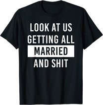 Look At Us Getting All Married And Shirt Couple Matching 2 T-Shirt