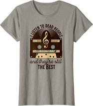 Classic Rock 60s 70s I Listen To Dead People Rock Music T-Shirt