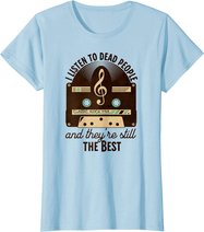 Classic Rock 60s 70s I Listen To Dead People Rock Music T-Shirt