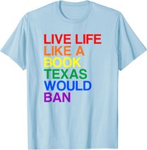 Live Like Book In Texas. Lgbtq Rainbow Gift, Lgbtqia Pride T-Shirt