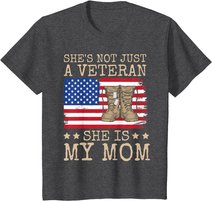 She's Not Just A Veteran She Is My Mom Happy Veterans Day T-Shirt