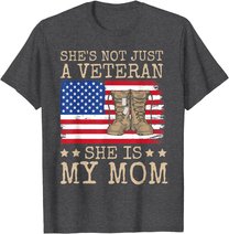 She's Not Just A Veteran She Is My Mom Happy Veterans Day T-Shirt