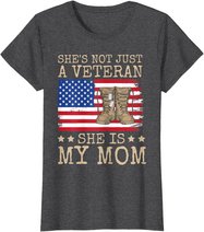 She's Not Just A Veteran She Is My Mom Happy Veterans Day T-Shirt