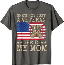 She's Not Just A Veteran She Is My Mom Happy Veterans Day T-Shirt