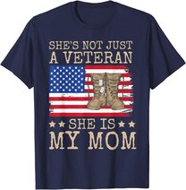 She's Not Just A Veteran She Is My Mom Happy Veterans Day T-Shirt