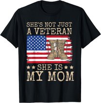 She's Not Just A Veteran She Is My Mom Happy Veterans Day T-Shirt