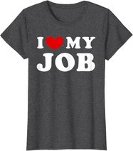 I Love My Job, I Heart My Job T-Shirt