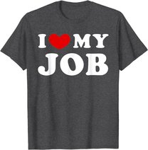 I Love My Job, I Heart My Job T-Shirt