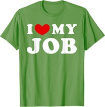 I Love My Job, I Heart My Job T-Shirt