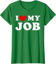 I Love My Job, I Heart My Job T-Shirt