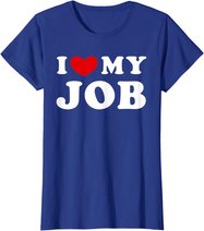 I Love My Job, I Heart My Job T-Shirt