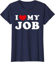 I Love My Job, I Heart My Job T-Shirt