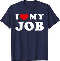 I Love My Job, I Heart My Job T-Shirt