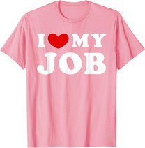 I Love My Job, I Heart My Job T-Shirt