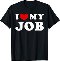 I Love My Job, I Heart My Job T-Shirt