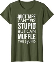 Duct Tape Can't Fix Stupid But Can Muffle The Sound Funny S T-Shirt