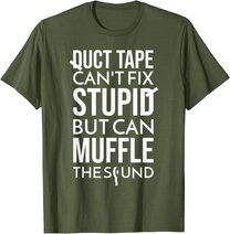 Duct Tape Can't Fix Stupid But Can Muffle The Sound Funny S T-Shirt