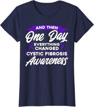 Everything Changed Cystic Fibrosis Awareness T-Shirt