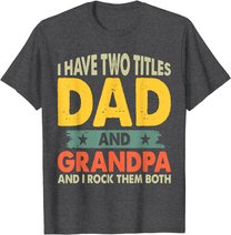 Grandpa Shirts Fathers Day I Have Two Titles Dad And Grandpa T-Shirt