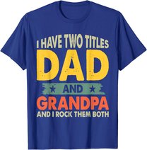 Grandpa Shirts Fathers Day I Have Two Titles Dad And Grandpa T-Shirt