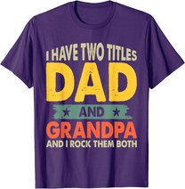 Grandpa Shirts Fathers Day I Have Two Titles Dad And Grandpa T-Shirt