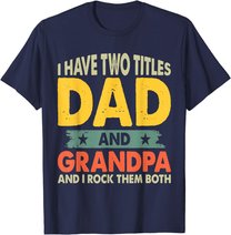 Grandpa Shirts Fathers Day I Have Two Titles Dad And Grandpa T-Shirt
